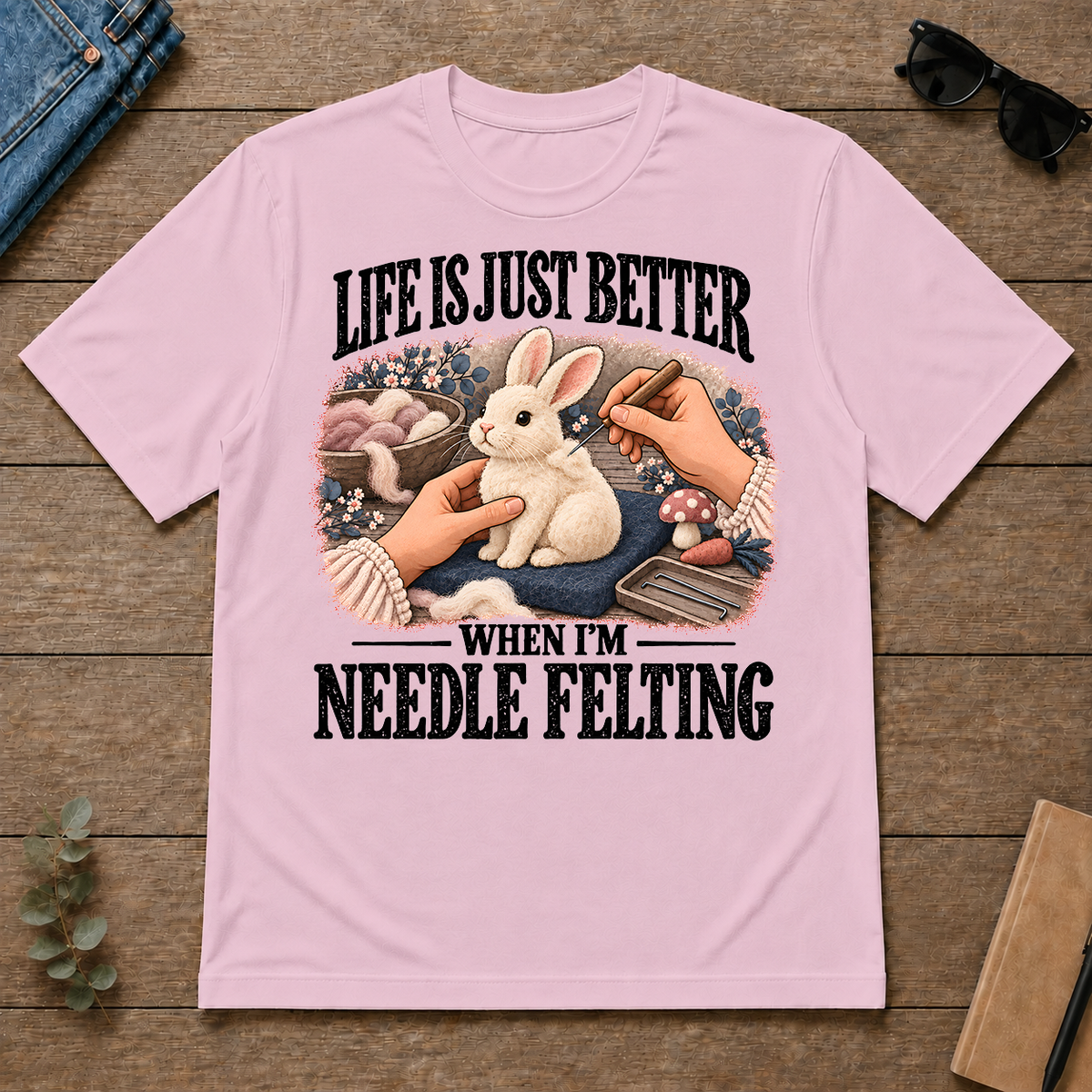Life Is Just Better When I'm Neddle Felting - light-pink - TS2D-LightPink