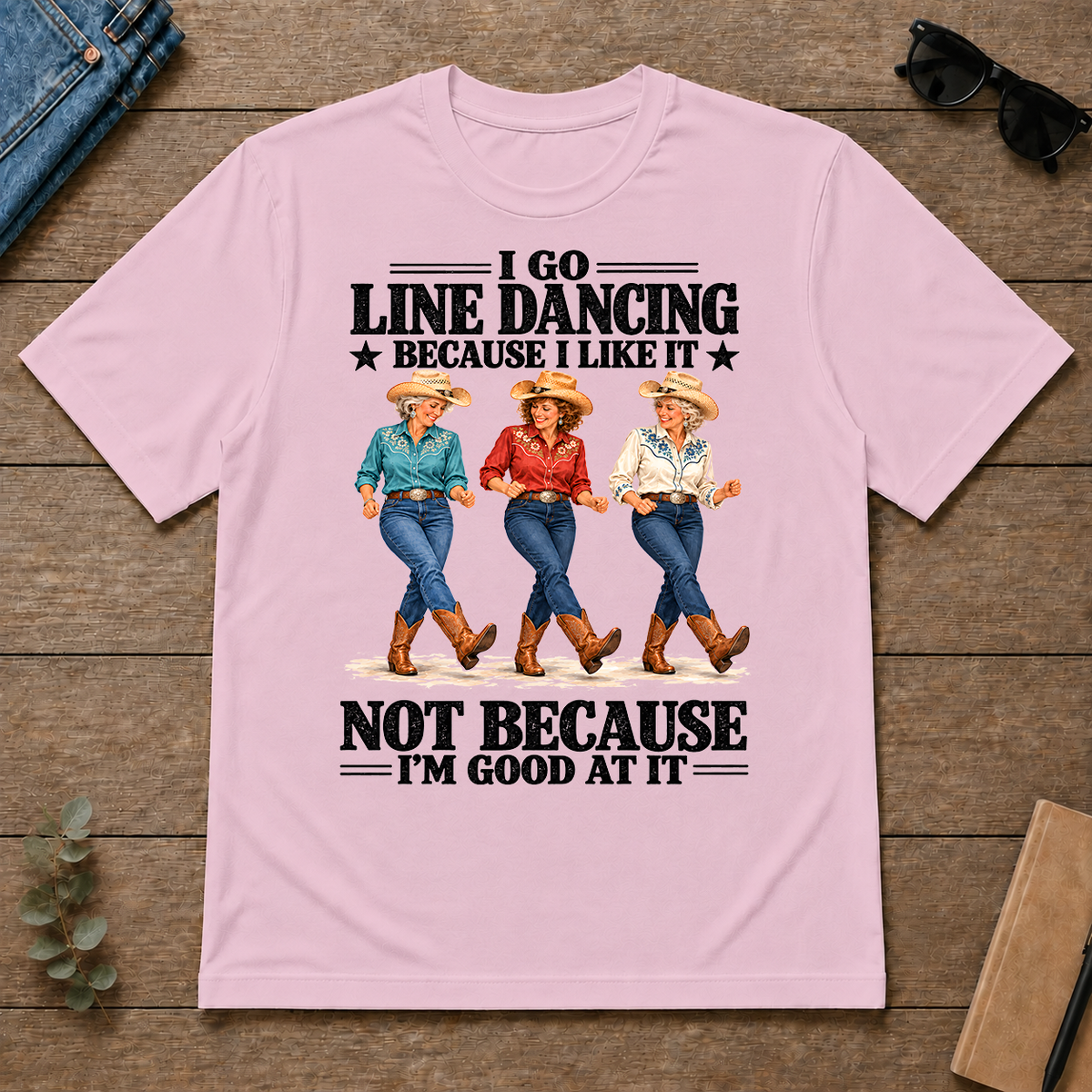 I Go Line Dacncing Because I Like It - light-pink - TS2D-LightPink