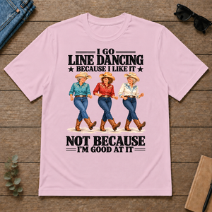 I Go Line Dacncing Because I Like It - light-pink - TS2D-LightPink
