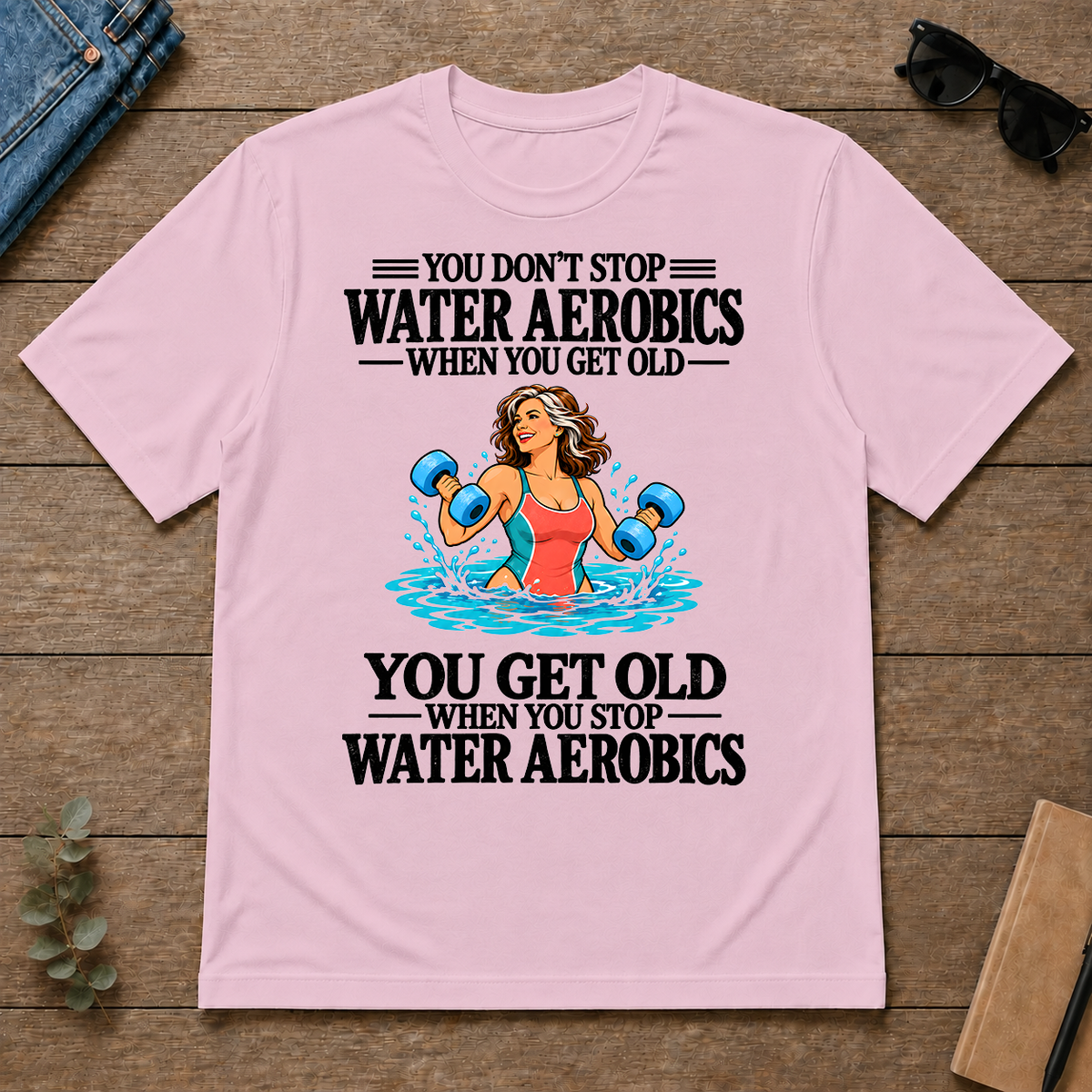 You Get Old When You Stop Water Aerobics - light-pink - TS2D-LightPink