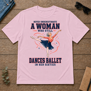 Never Underestimate A Woman Still Dances Ballet In Her 60s - light-pink - TS2D-LightPink