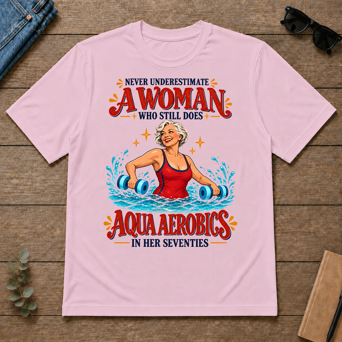 Never Underestimate A Woman Does Aqua Aerobics - light-pink - TS2D-LightPink
