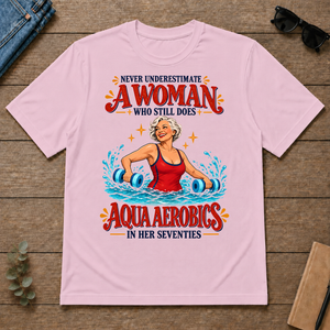 Never Underestimate A Woman Does Aqua Aerobics - light-pink - TS2D-LightPink