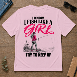 I Know I Fish Like A Girl Try To Keep Up - light-pink - TS2D-LightPink