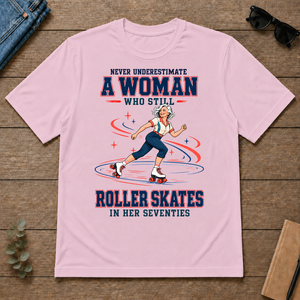 Never Underestimate A Woman Still Roller Skates - light-pink - TS2D-LightPink