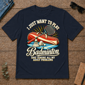 I Just Want To Play Badminton & Ignore All Adult Problems - navy - TS2D-Navy