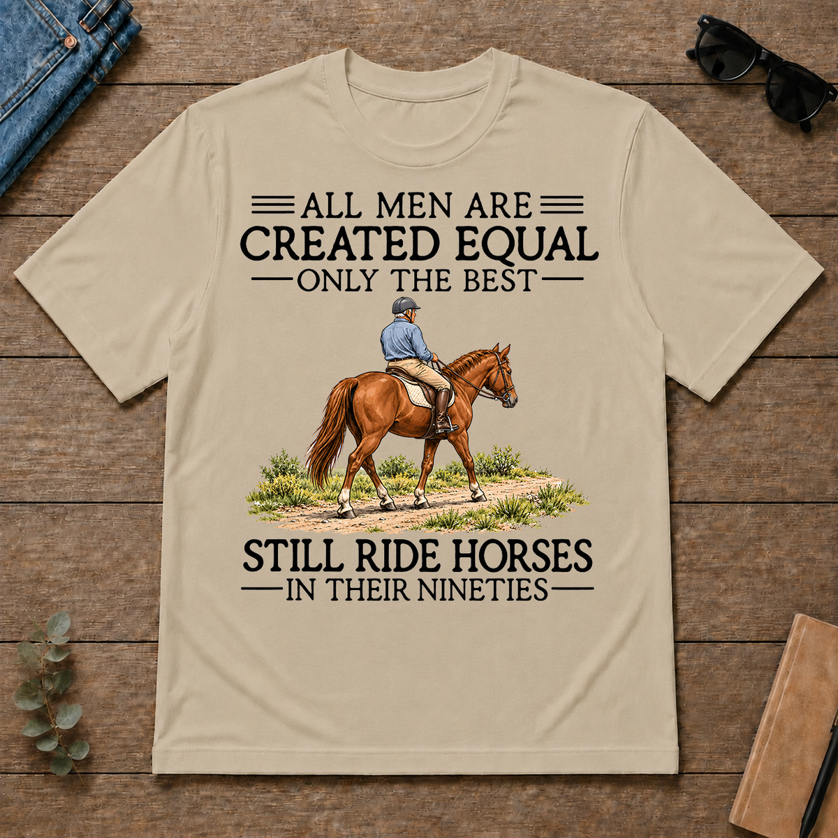 All Men Are Created Equal Only The Best Still Ride Horse 90s - sand - TS2D-Sand
