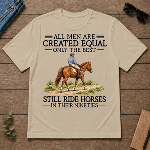 All Men Are Created Equal Only The Best Still Ride Horse 90s - sand - TS2D-Sand