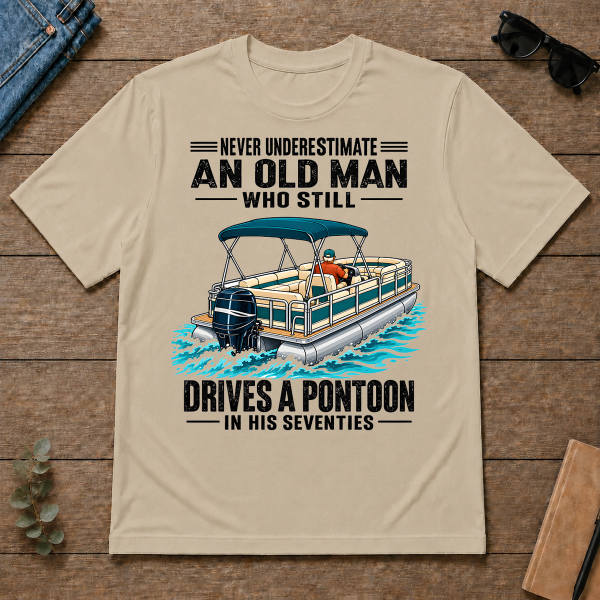Never Underestimate An Old Man Still Drives A Pontoon In His 70s - sand - TS2D-Sand