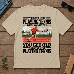 You Get Old When You Stop Playing Tennis - sand - TS2D-Sand