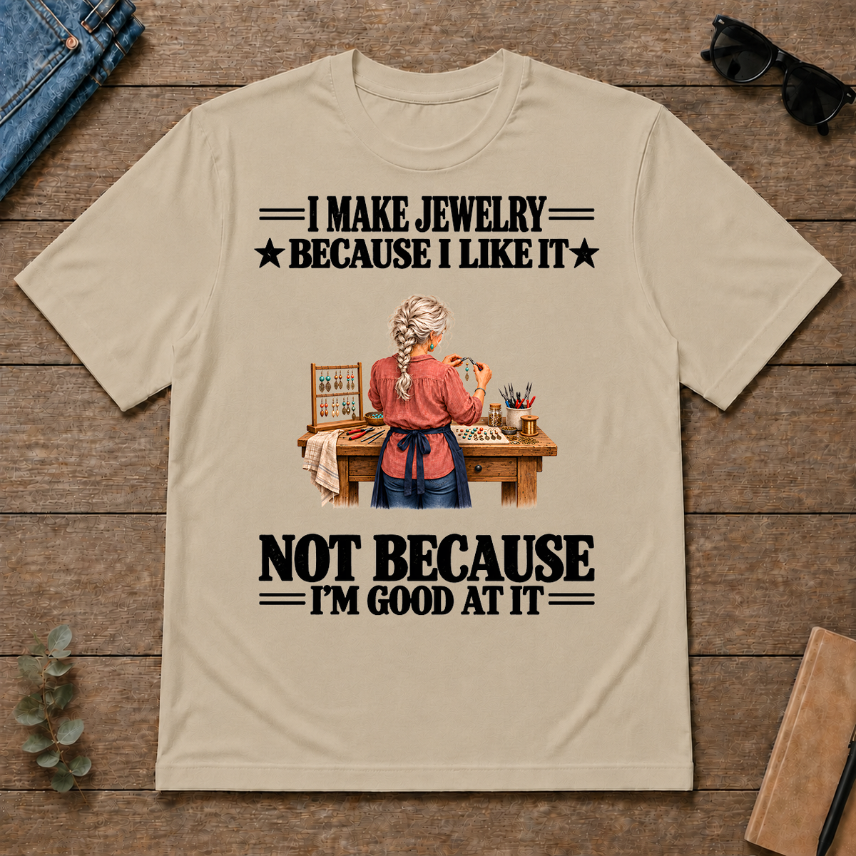 I Make Jewelry Because I Like It - sand - TS2D-Sand