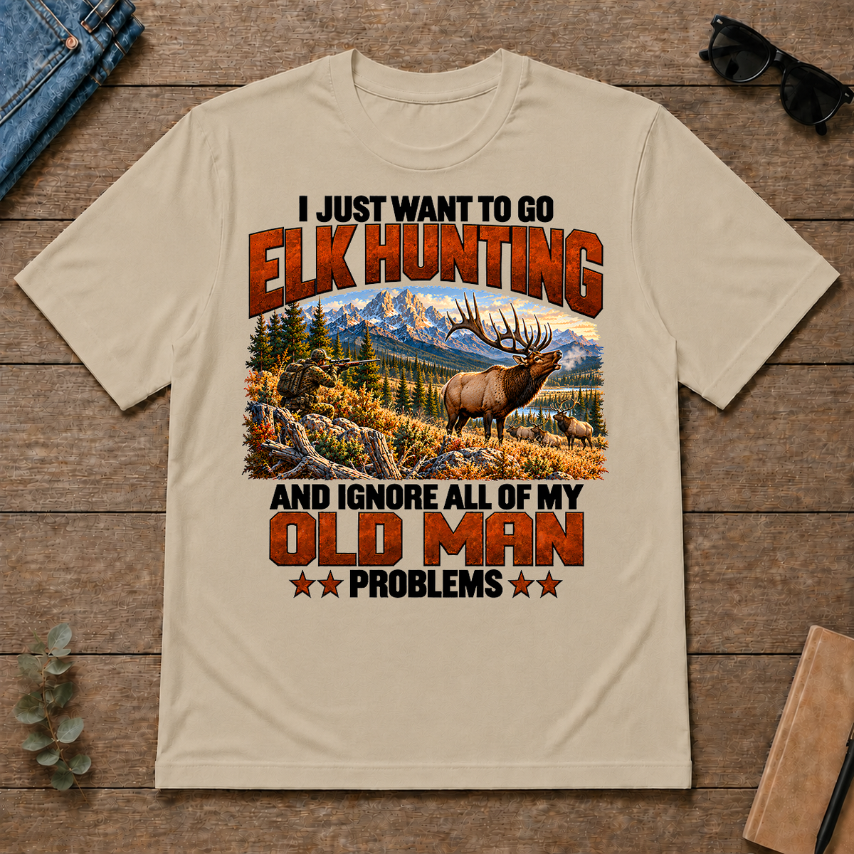 I Just Want To Go Elk Hunting - sand - TS2D-Sand