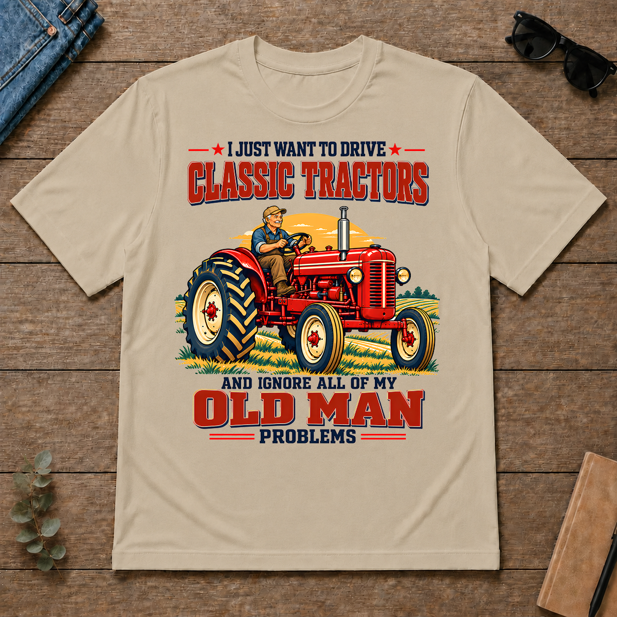 I Just Want To Drve Classic Tractors & Ignore All Old Man Problems - sand - TS2D-Sand