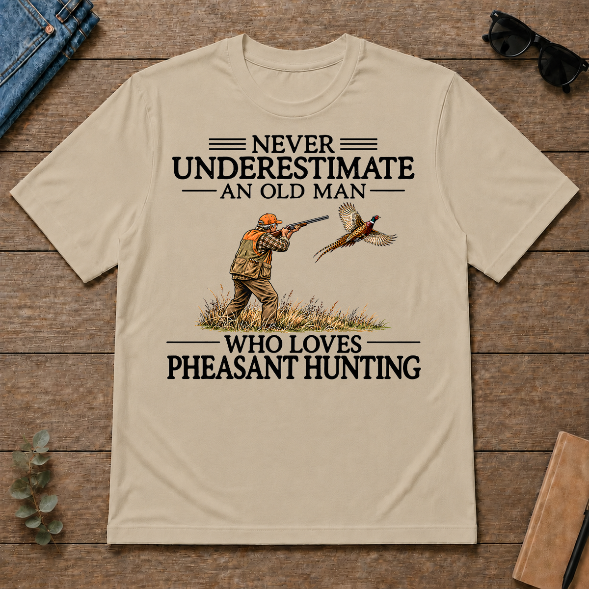 Never Underestimate An Old Man Pheasant Hunting - sand - TS2D-Sand