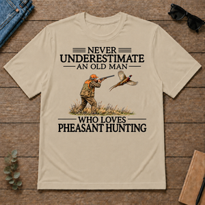 Never Underestimate An Old Man Pheasant Hunting - sand - TS2D-Sand
