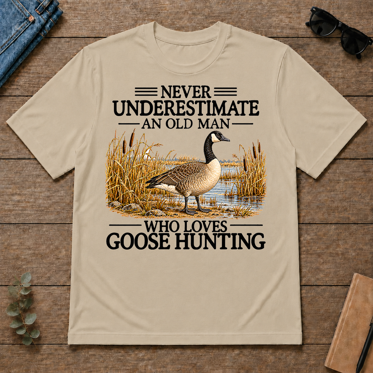 Never Underestimate An Old Man Who Loves Goose Hunting - sand - TS2D-Sand