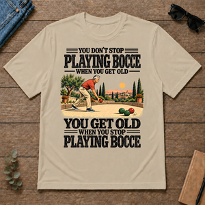 You Get Old When You Stop Playing Bocce - sand - TS2D-Sand