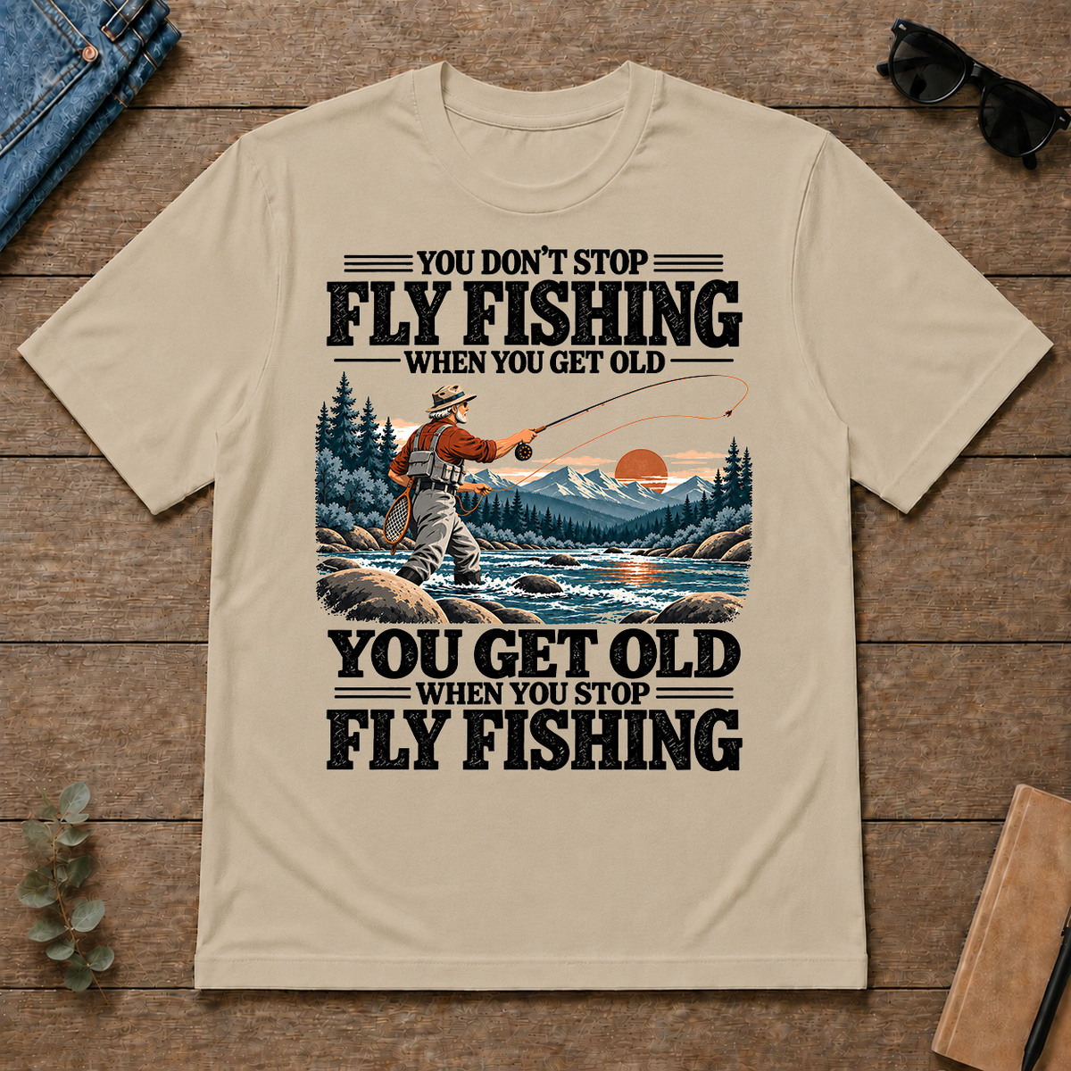 You Get Old When You Stop Fly Fishing - sand - TS2D-Sand