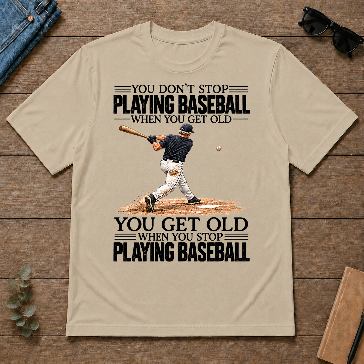 Vintage You Get Old When You Stop Playing Baseball - sand - TS2D-Sand