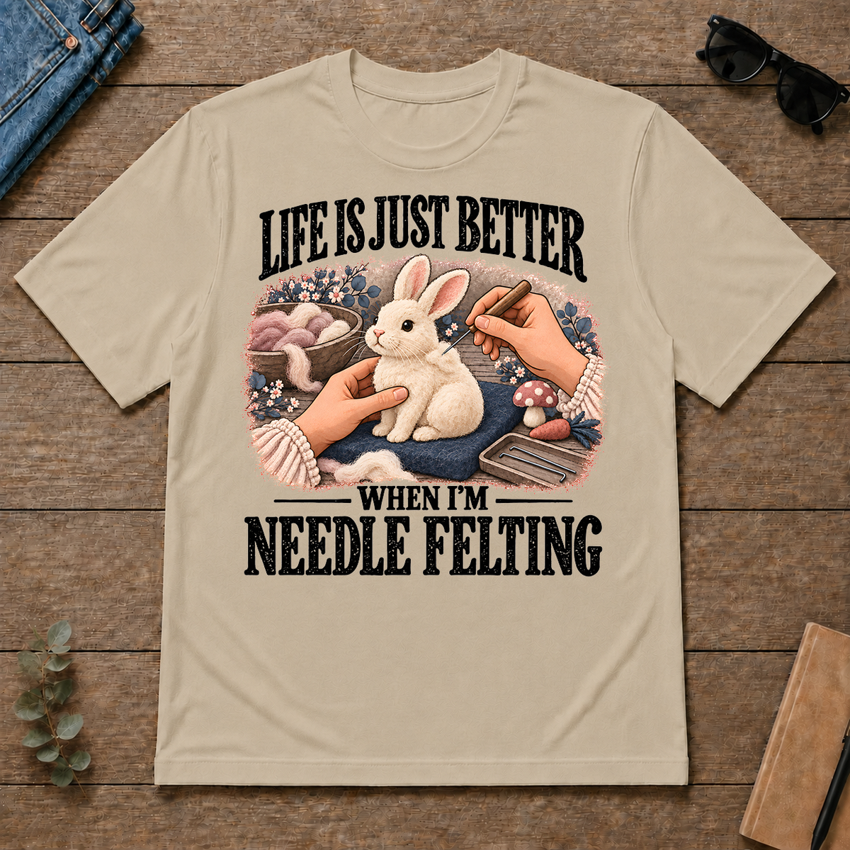 Life Is Just Better When I'm Neddle Felting - sand - TS2D-Sand