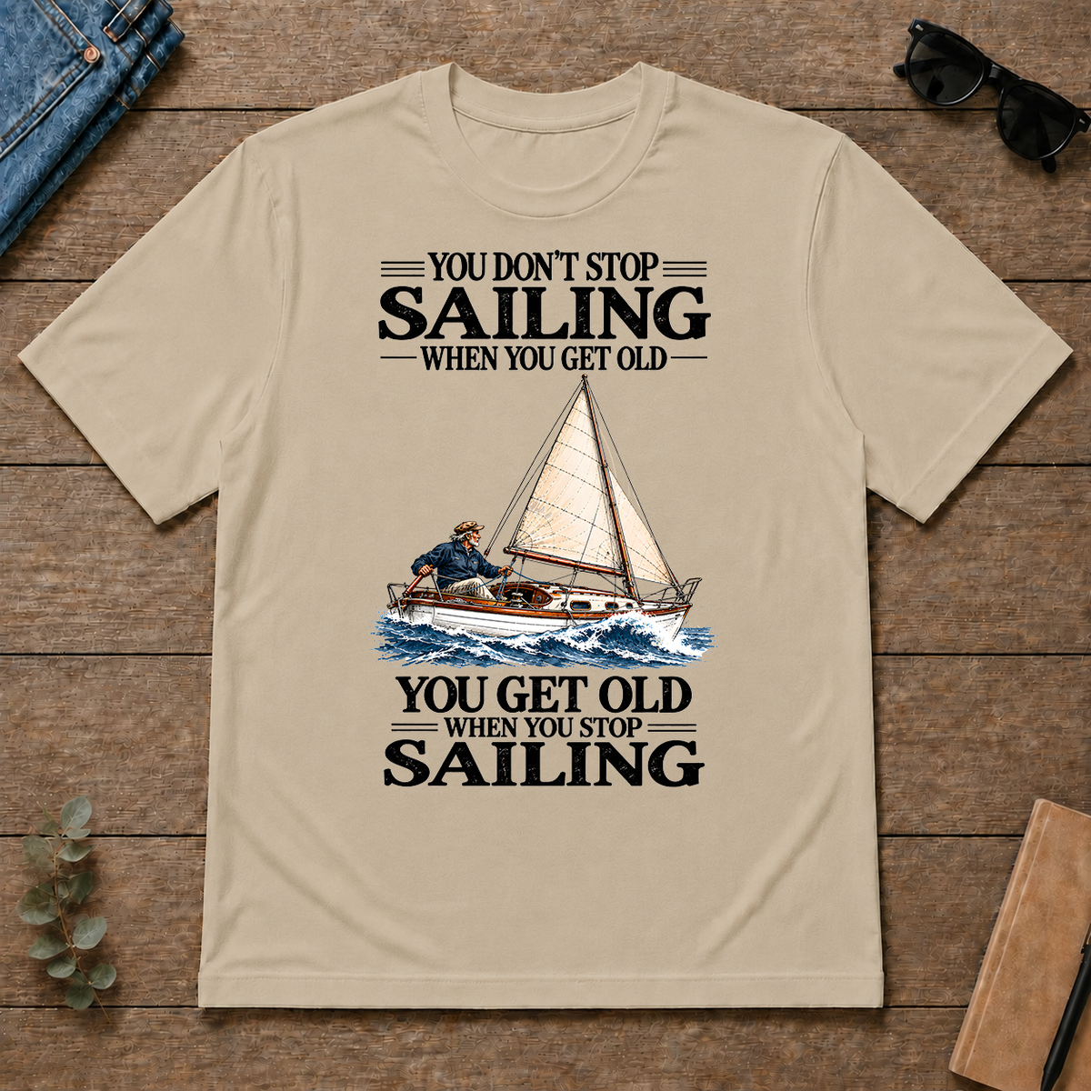 You Don't Stop Sailing When You Get Old - sand - TS2D-Sand
