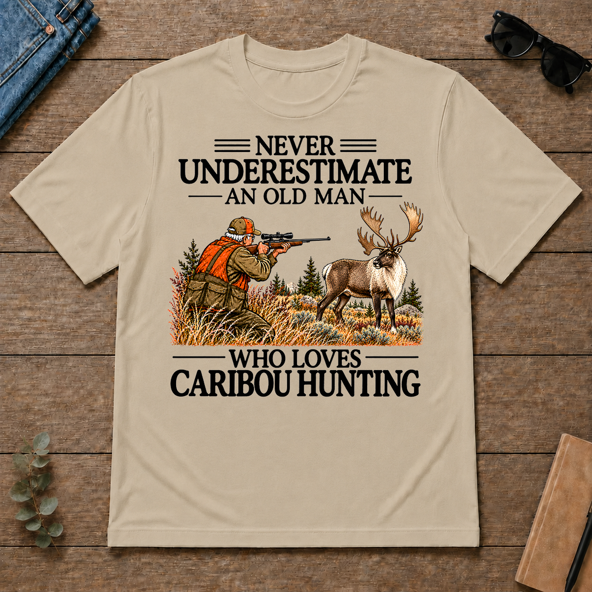 Never Underestimate An Old Man Caribou huntin - sand - TS2D-Sand