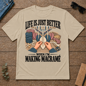 Life Is Just Better When I'm Making Macramé - sand - TS2D-Sand