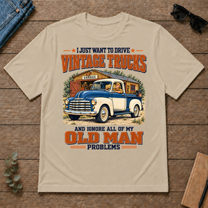 I Just Want To Drive Vintage Trucks & Ignore All Old Man Problems - sand - TS2D-Sand