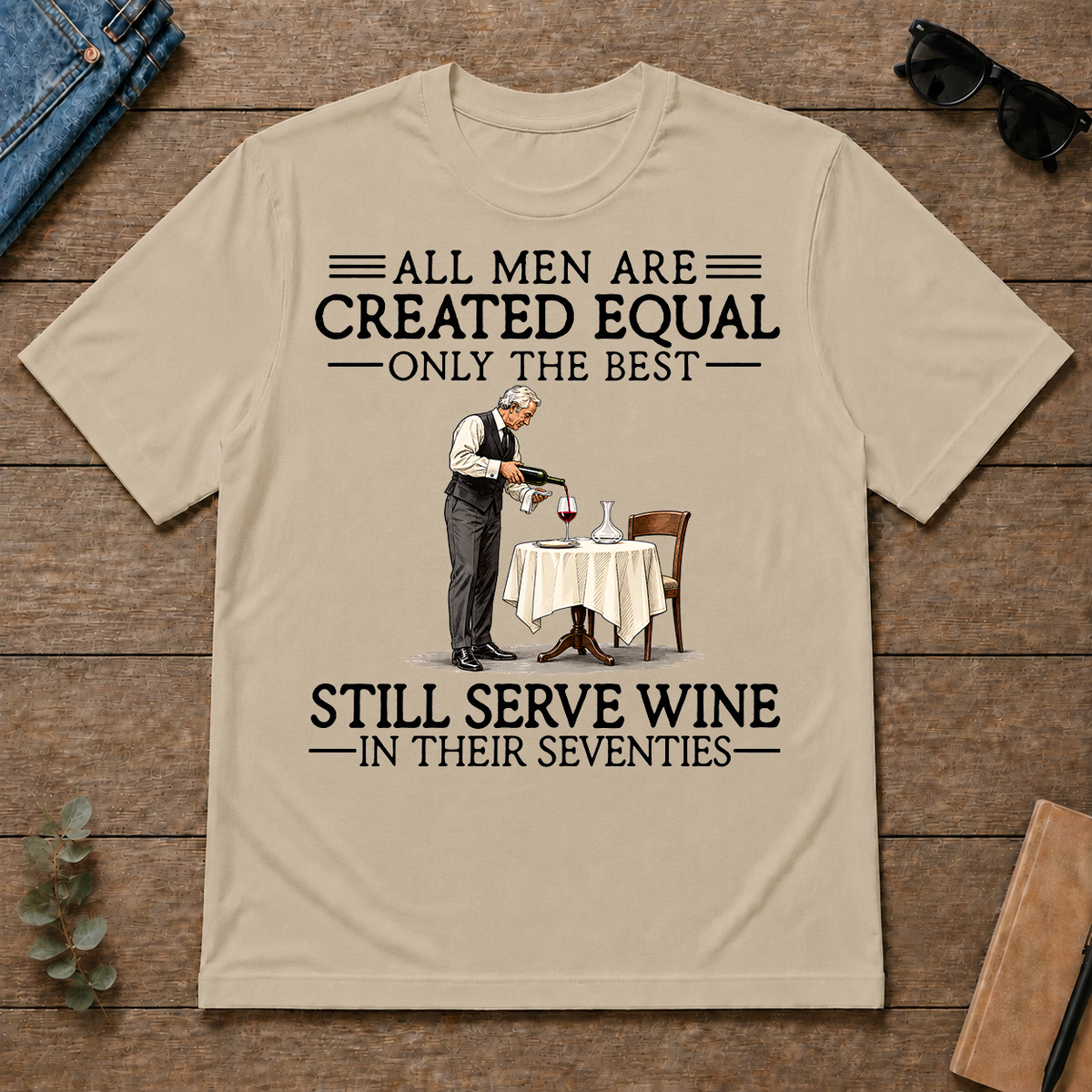 All Men Are Created Equal Only The Best Still Serve Wine 70s - sand - TS2D-Sand