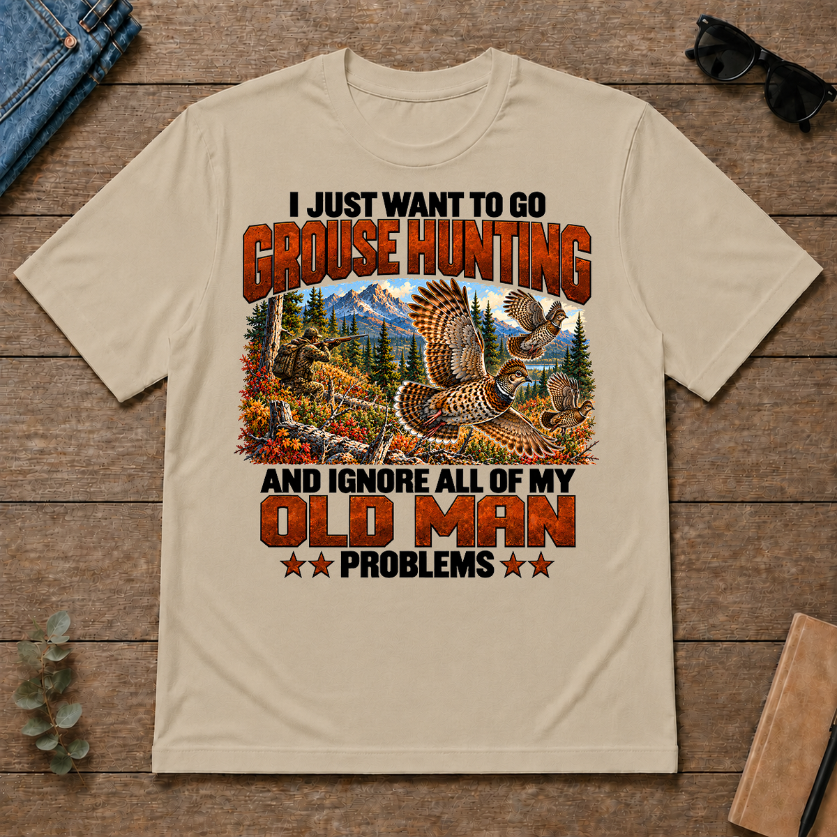 I Just Want To Grouse Hunting - sand - TS2D-Sand