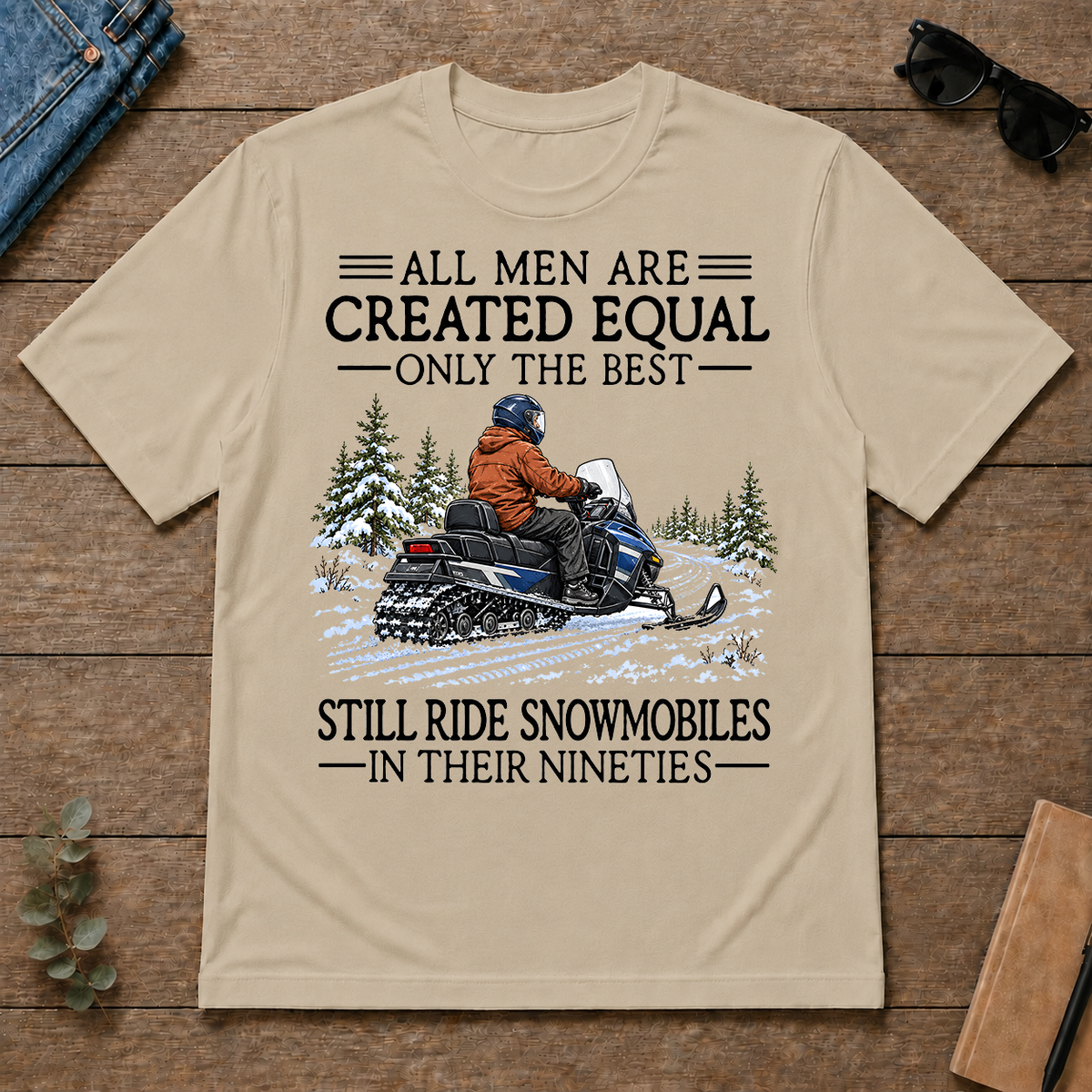 All Men Are Created Equal Only The Best Still Ride Snowmobiles 90s - sand - TS2D-Sand