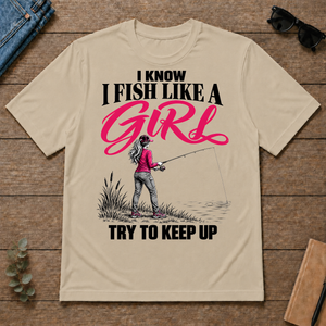 I Know I Fish Like A Girl Try To Keep Up - sand - TS2D-Sand
