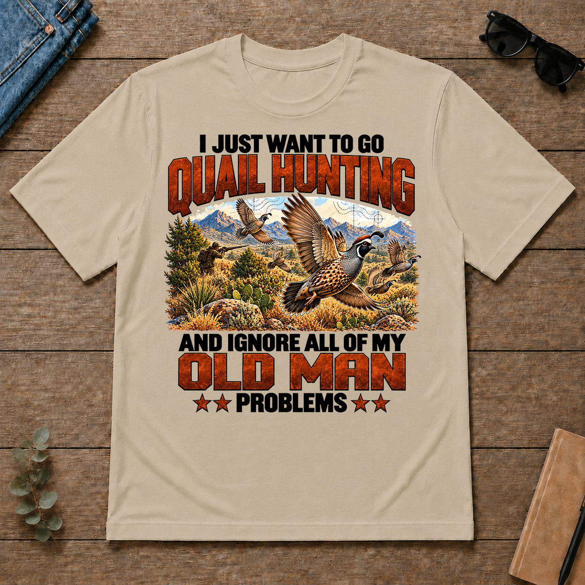I Just Want To Quail Hunting - sand - TS2D-Sand