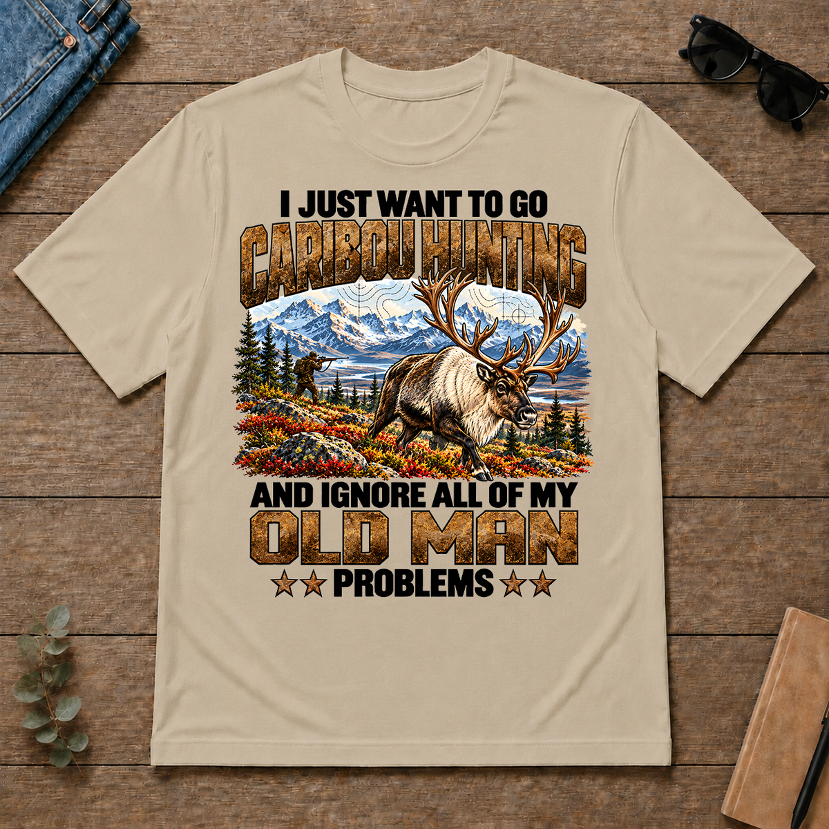 I Just Want To Go Caribou Hunting - sand - TS2D-Sand