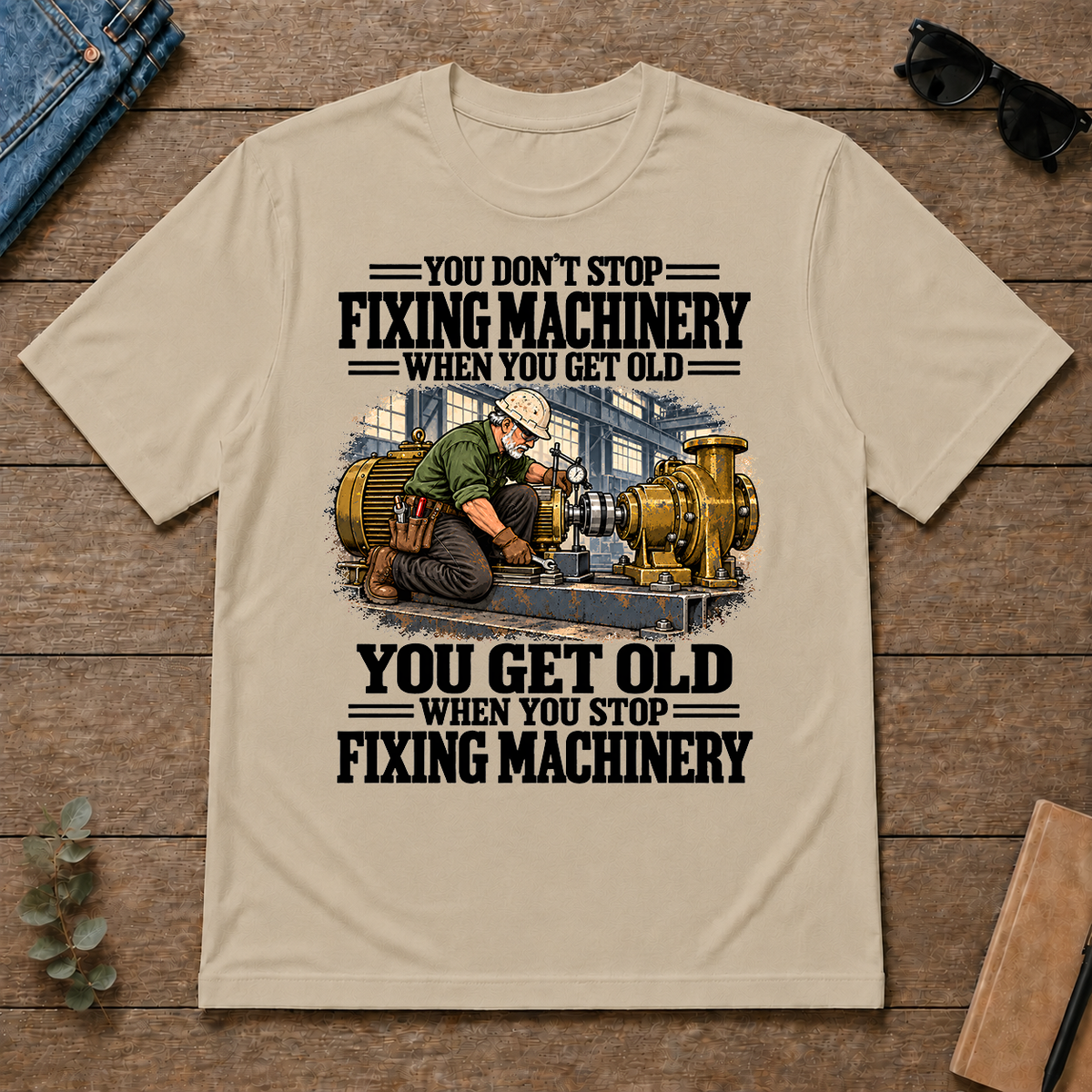You Get Old When You Stop Fixing Machinery - sand - TS2D-Sand