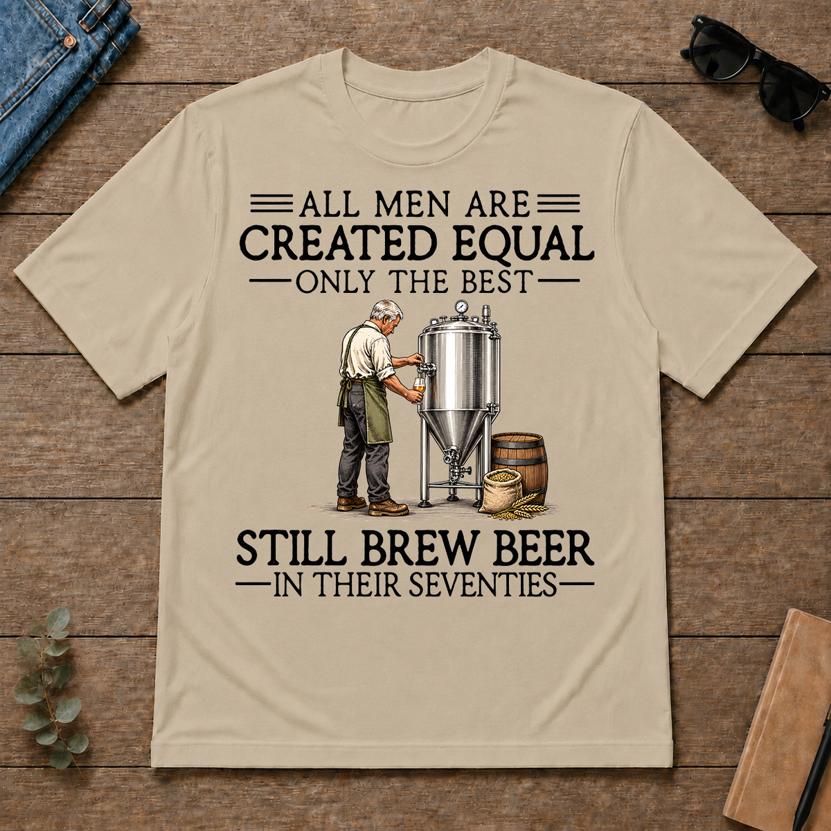All Men Are Created Equal Only The Best Still Brew Beer 70s - sand - TS2D-Sand