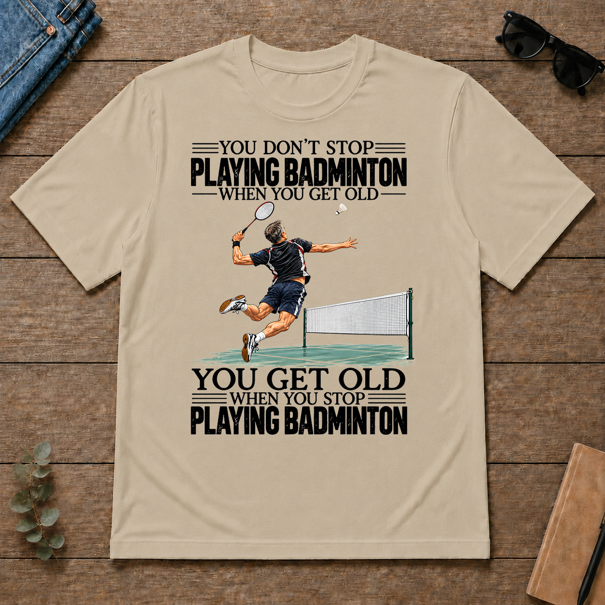 Vintage You Get Old When You Stop Playing Badminton - sand - TS2D-Sand