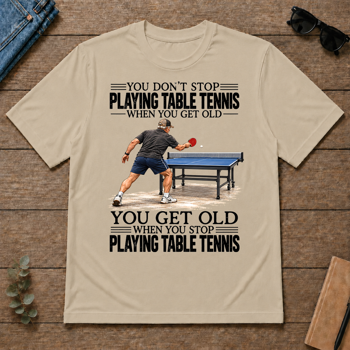 Vintage You Get Old When You Stop Table Tennis - sand - TS2D-Sand