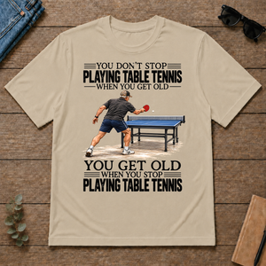 Vintage You Get Old When You Stop Table Tennis - sand - TS2D-Sand