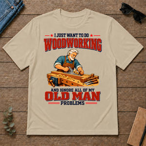 I Just Want To Do Woodworking & Ignore All Old Man Problems - sand - TS2D-Sand