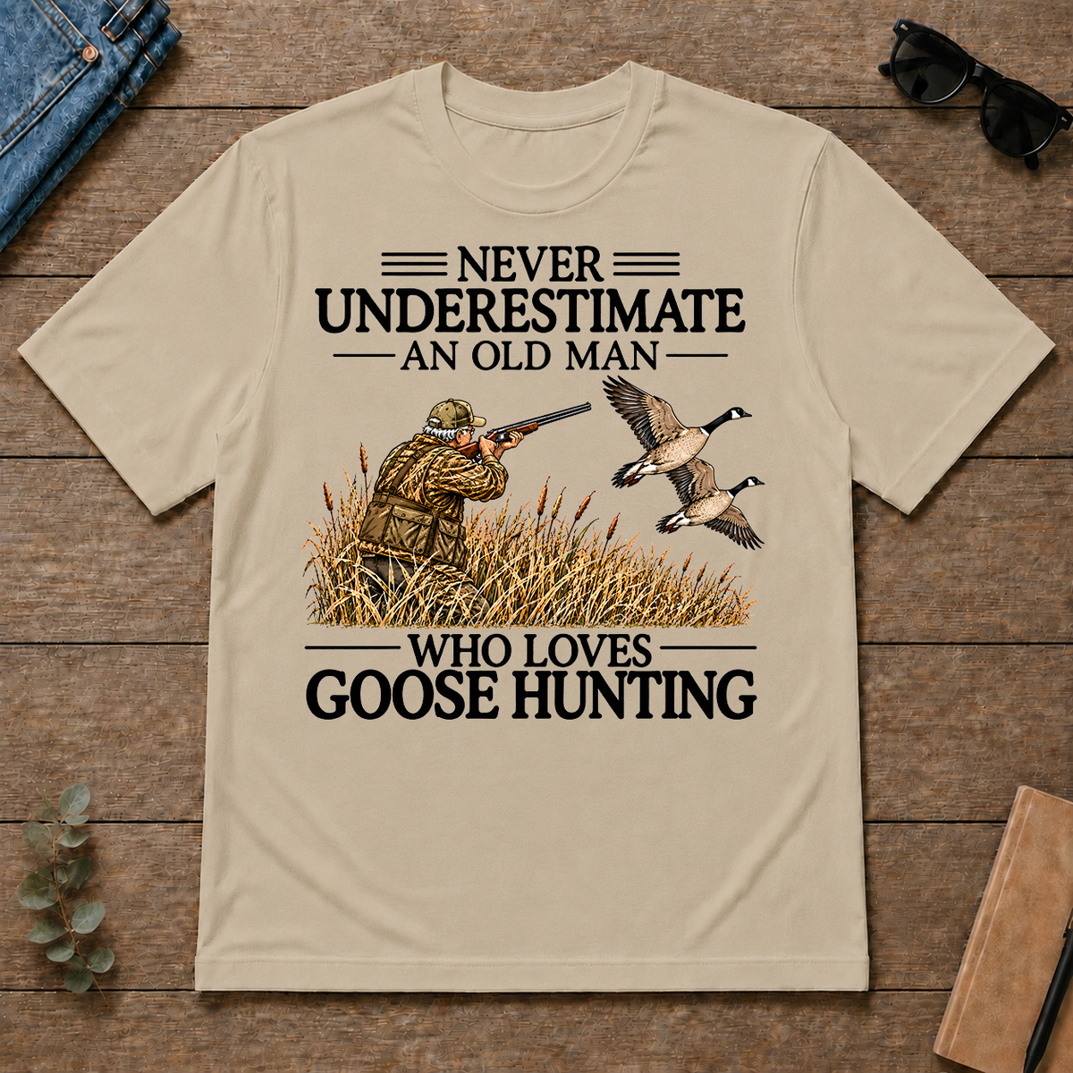 Never Underestimate An Old Man Goose Hunting - sand - TS2D-Sand