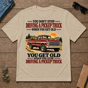 You Get Old When You Stop Driving A Pickup Truck - sand - TS2D-Sand
