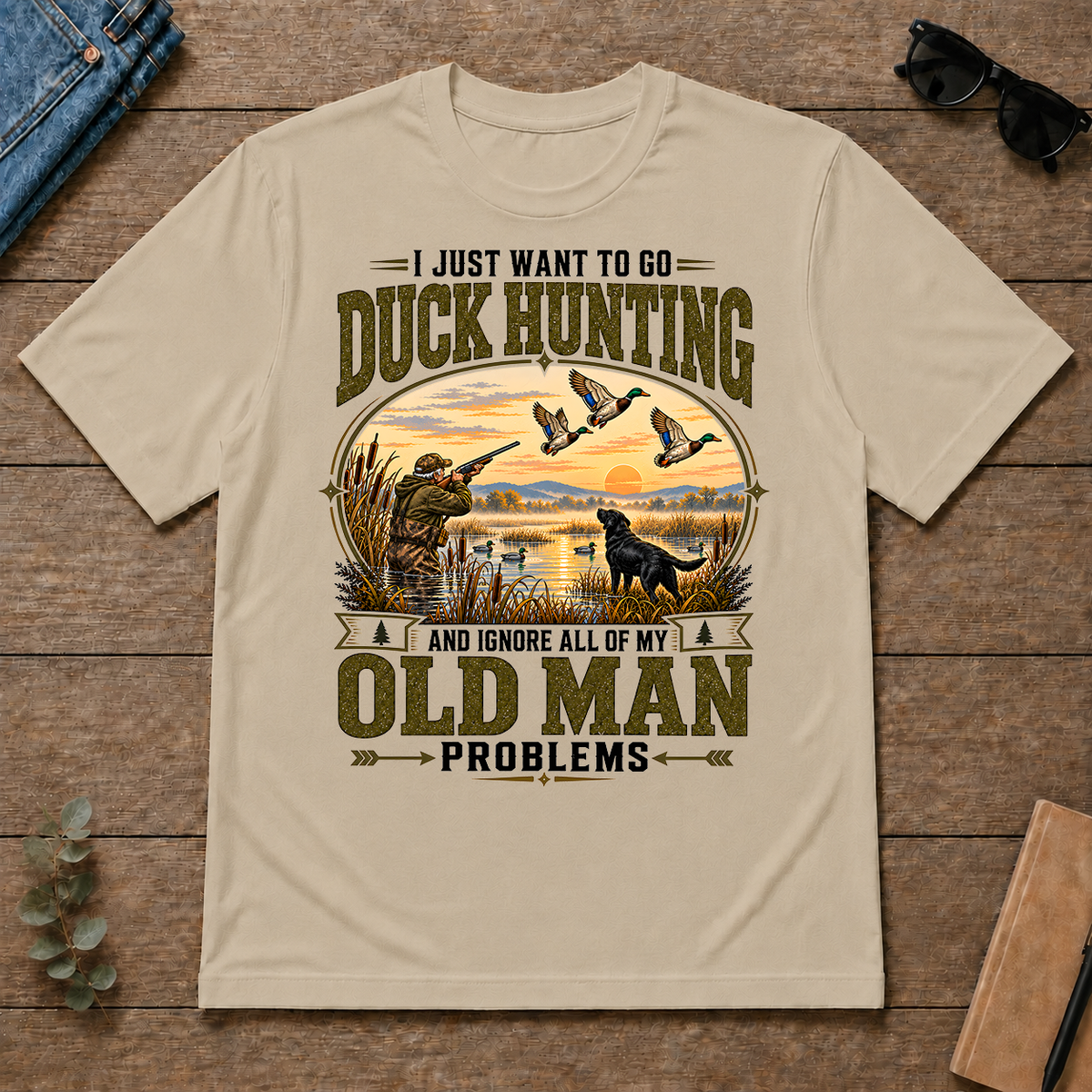 I Just Want To Go Duck Hunting & Ignore All Old Man Problems - sand - TS2D-Sand