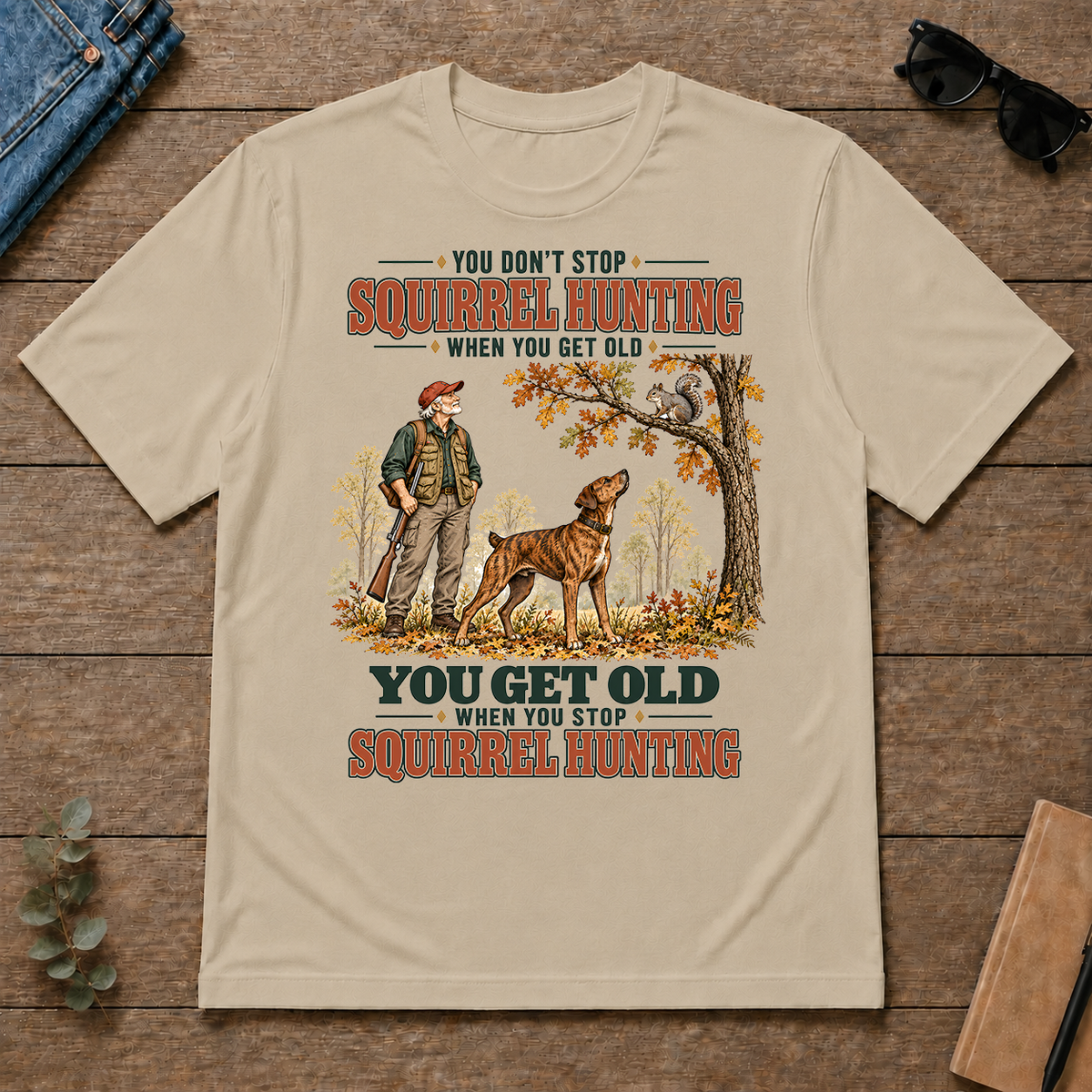 You Get Old When You Stop Squirrel Hunting With Mountain Cur - sand - TS2D-Sand