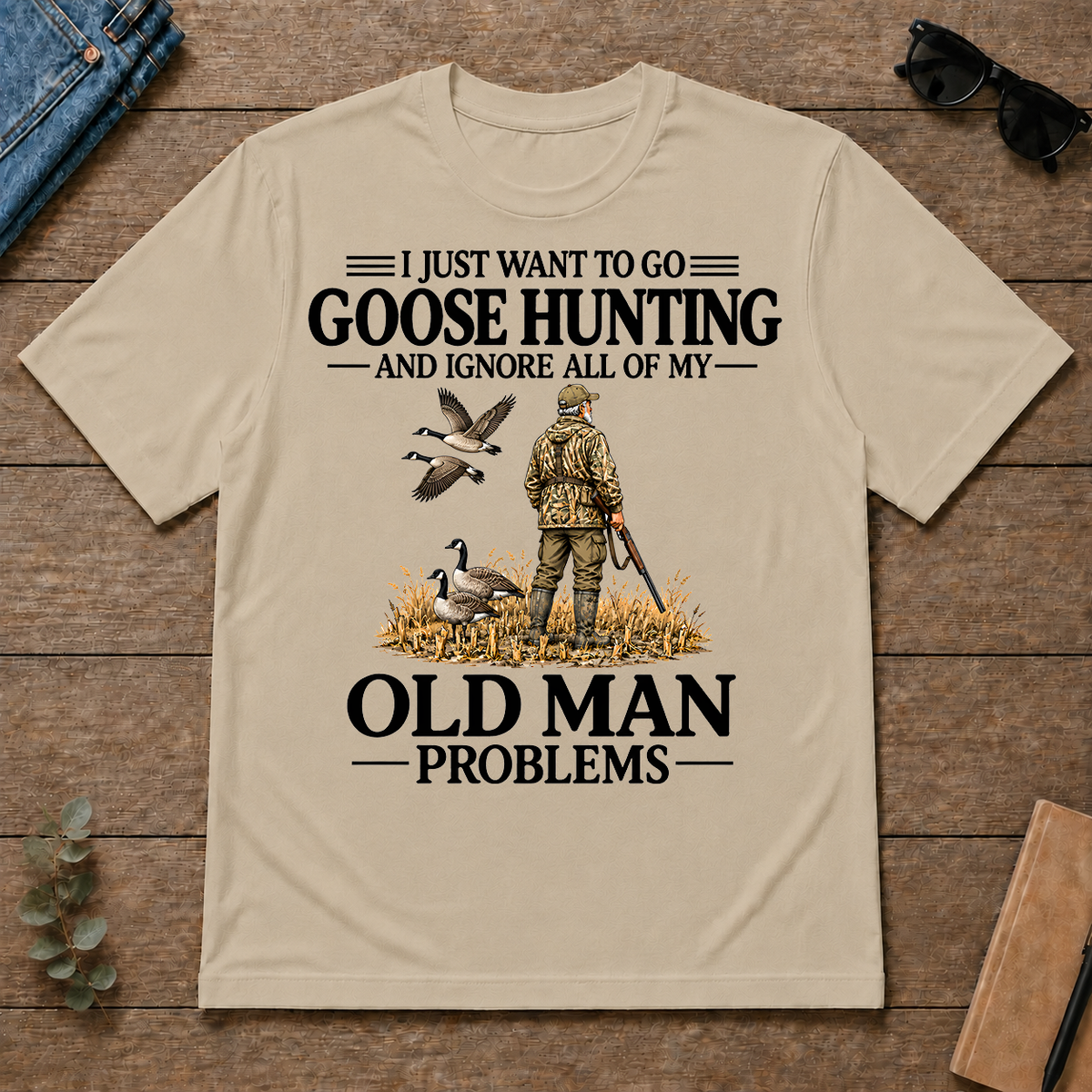 I Just Want To Go Goose Hunting - sand - TS2D-Sand