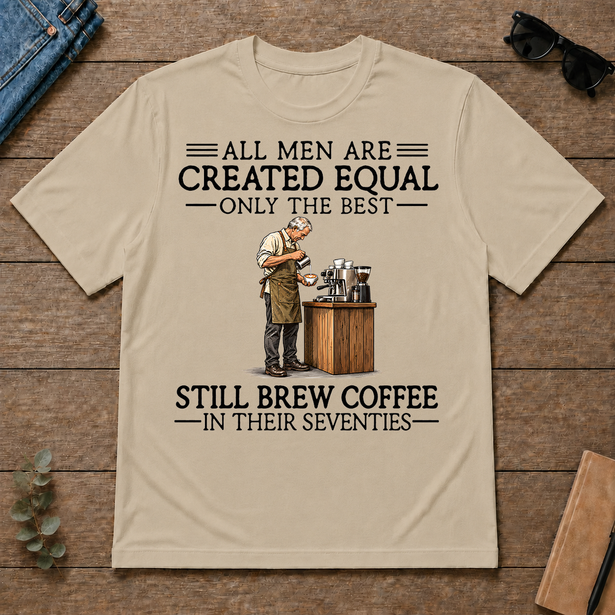 All Men Are Created Equal Only The Best Still Brew Coffee 70s - sand - TS2D-Sand
