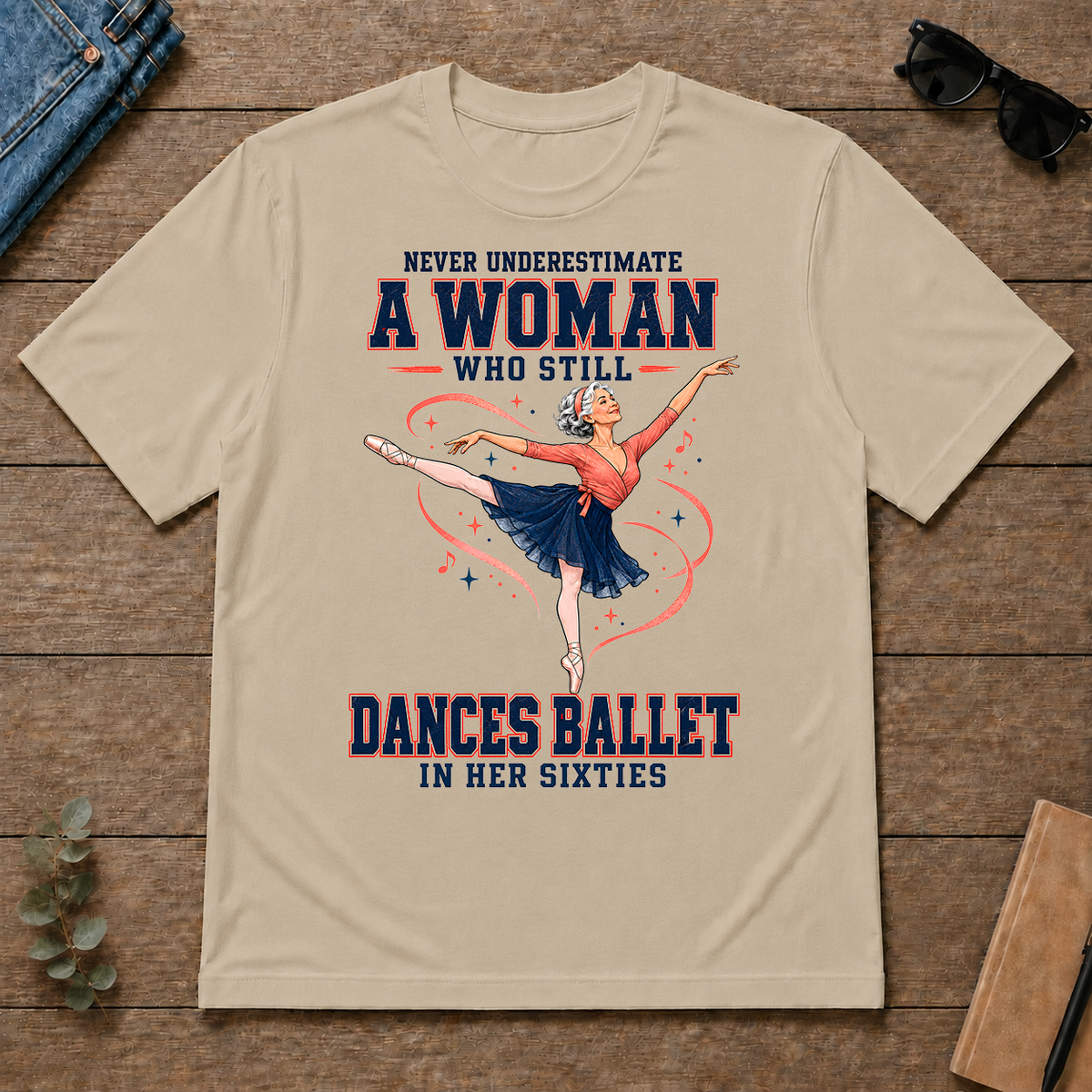 Never Underestimate A Woman Still Dances Ballet In Her 60s - sand - TS2D-Sand