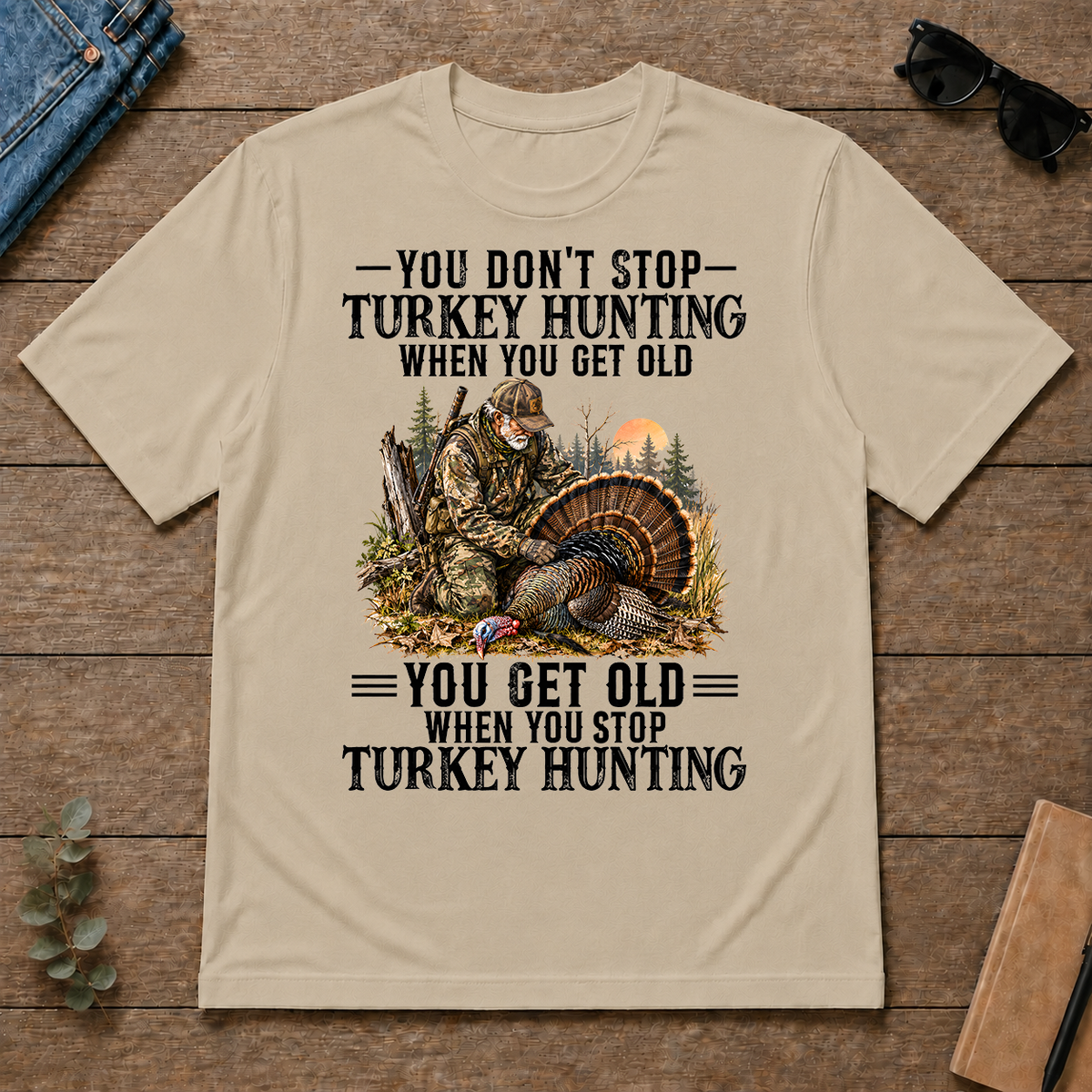 Turkey Hunting - You Get Old When You Stop - sand - TS2D-Sand