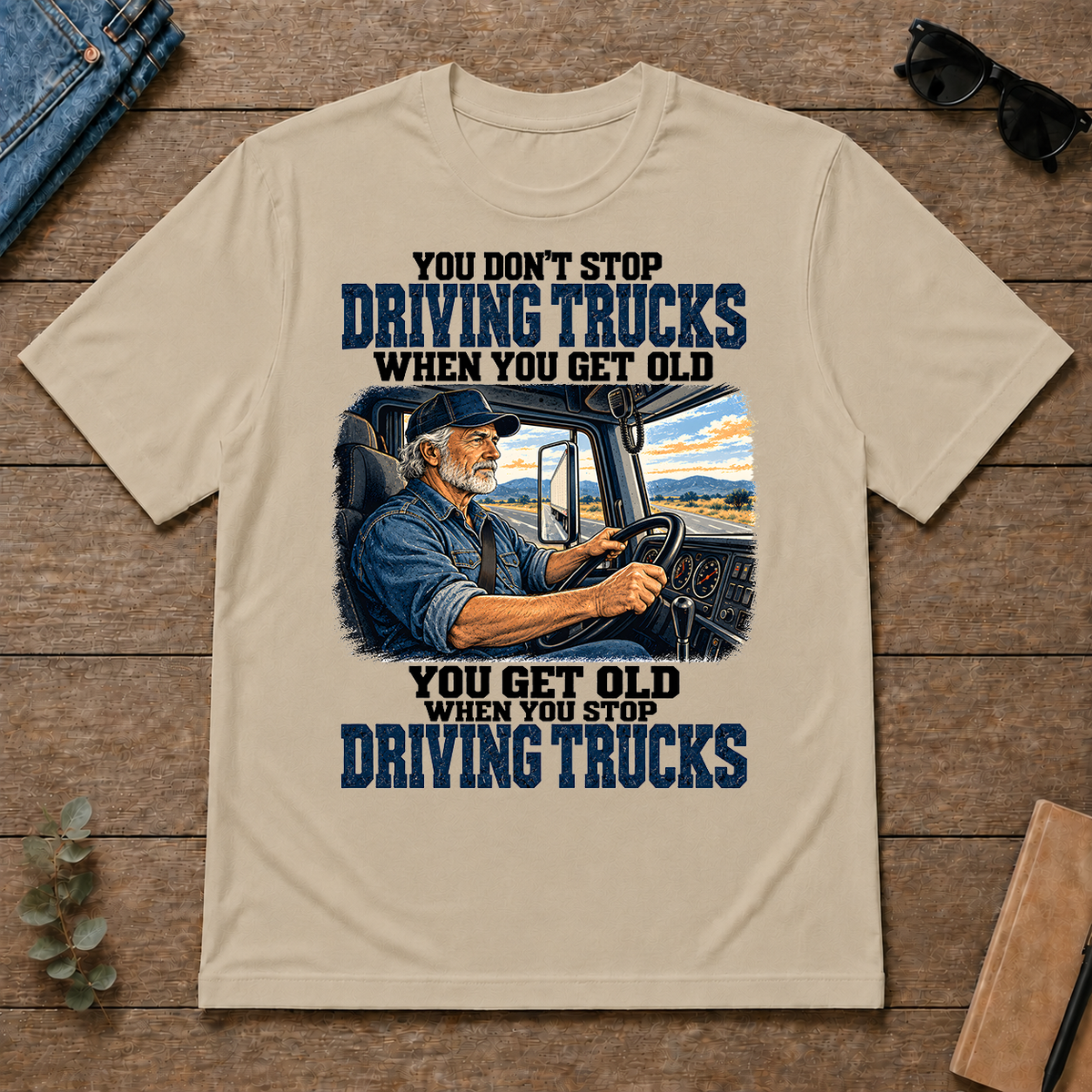 You Don't Stop Driving Trucks When You Get Old - sand - TS2D-Sand