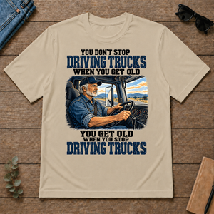 You Don't Stop Driving Trucks When You Get Old - sand - TS2D-Sand